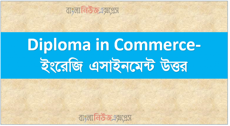 Diploma in Commerce- ইংরেজি এসাইনমেন্ট উত্তর