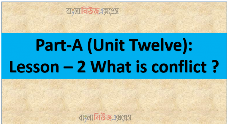 Part-A (Unit Twelve): Lesson – 2 What is conflict?