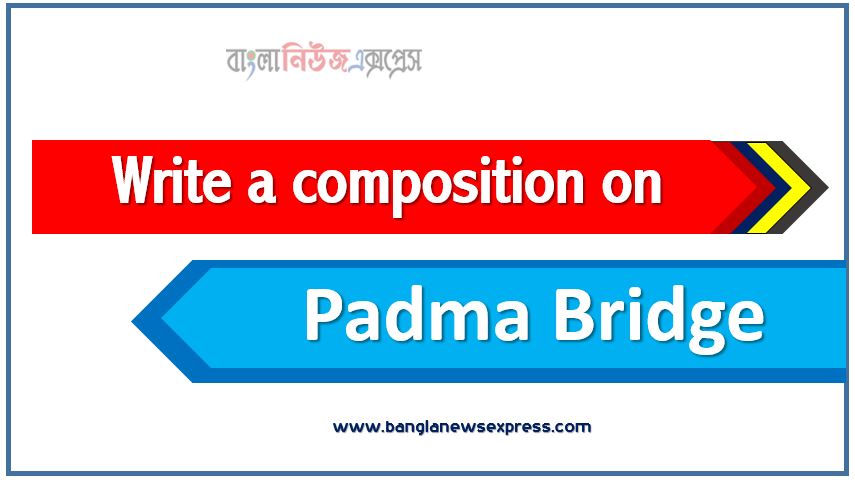 jsc important composition Padma Bridge,ssc important composition Padma Bridge,hsc important composition Padma Bridge,Padma Bridge essay for jsc,Padma Bridge essay for ssc,Padma Bridge essay for hsc