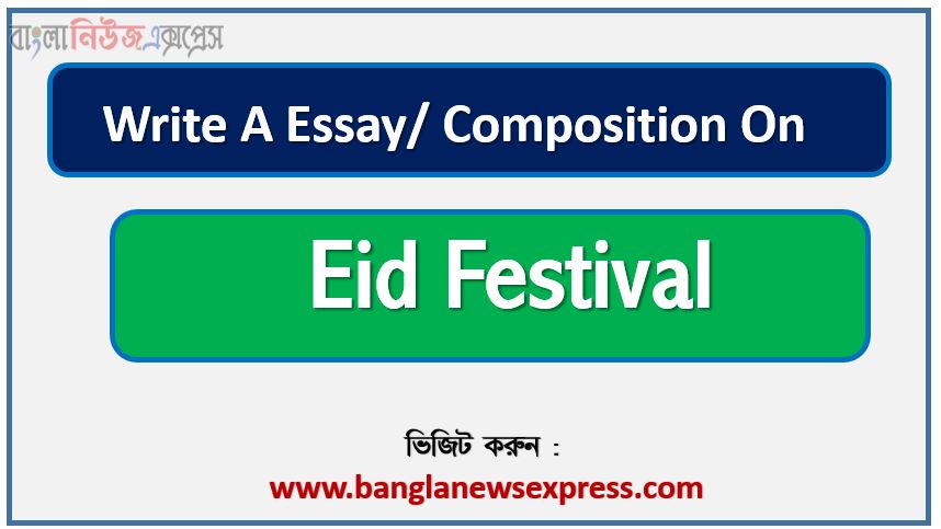 Write a composition on ‘Eid Festival’, Short composition on Eid Festival, Write a essay on ‘Eid Festival’, Short essay on Eid Festival,article on Eid Festival, Eid Festival Essay,Write A composition Eid Festival, Essay : Eid Festival