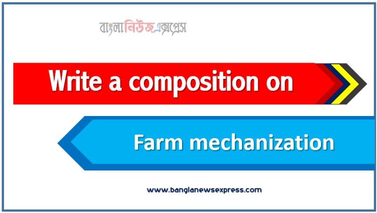 Write a composition on ‘Farm mechanization’, Short composition on Farm mechanization, Write a essay on ‘Farm mechanization’, Short essay on Farm mechanization,article on Farm mechanization, Farm mechanization Essay,Write A composition Farm mechanization, Essay : Farm mechanization