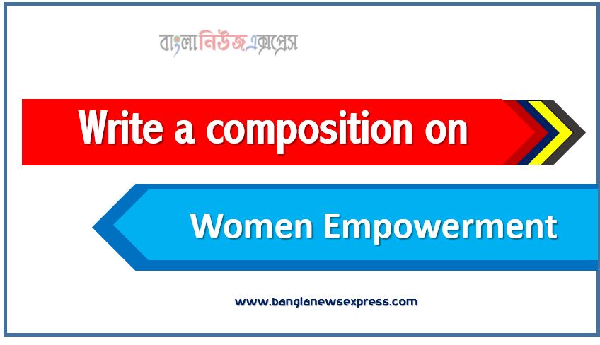 Write a composition on ‘women's empowerment’, Short composition on women's empowerment, Write a essay on ‘women's empowerment’, Short essay on women's empowerment,article on women's empowerment, women's empowerment Essay,Write A composition women's empowerment, Essay : women's empowerment,composition :'women's empowerment