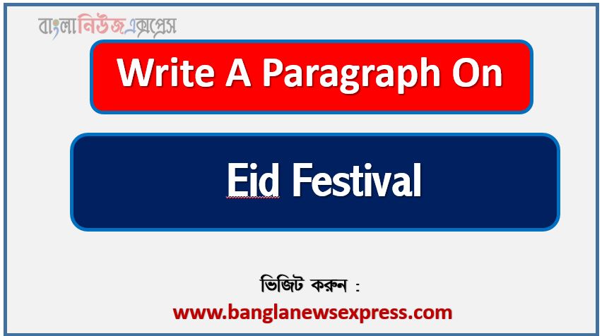Write a paragraph on ‘Eid Festival’, Short Paragraph on Eid Festival,Eid Festival Paragraph writing, New Paragraph on ‘Eid Festival’, Short New Paragraph on Eid Festival, Eid Festival