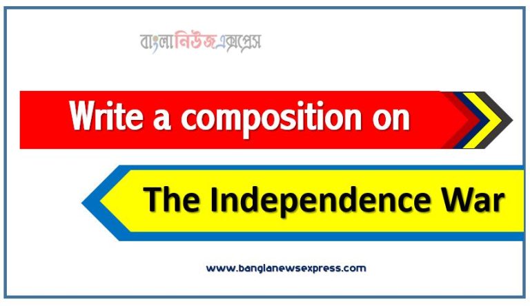 Write A composition The Independence War, Essay : The Independence War,composition :'The Independence War,The Independence War composition,The Independence War composition Suitable for All Level Exam