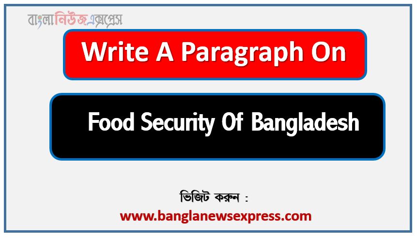 Write a paragraph on ‘food security of bangladesh’, Short Paragraph on food security of bangladesh,food security of bangladesh Paragraph writing, New Paragraph on ‘food security of bangladesh’, Short New Paragraph on food security of bangladesh, food security of bangladesh