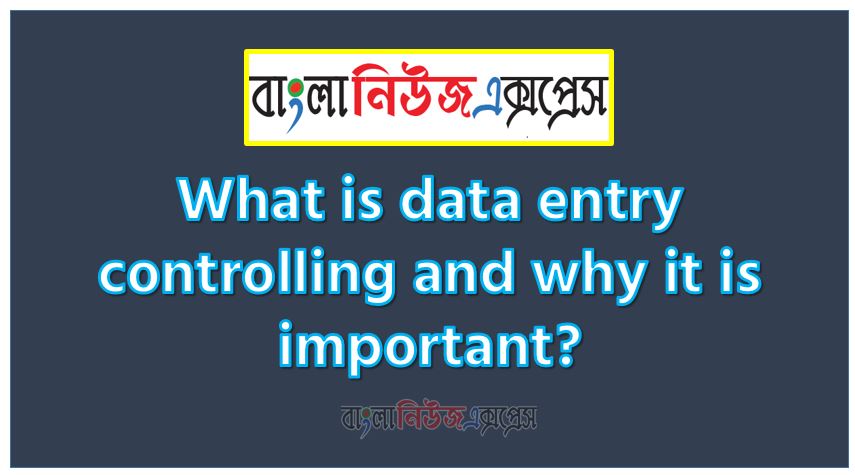 What is data entry controlling and why it is important?,What is data entry? All information about data entry, what is data entry? What are the types of data entry and how to do it, does data entry fall under digital marketing?