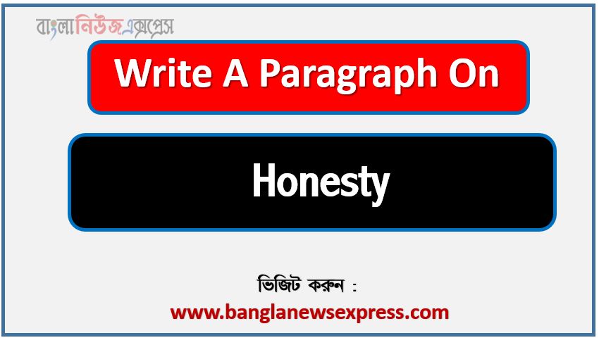 Write a paragraph on ‘Honesty’, Short Paragraph on Honesty,Honesty Paragraph writing, New Paragraph on ‘Honesty’, Short New Paragraph on Honesty