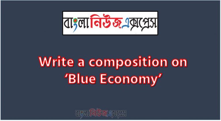 Write a composition on ‘Blue Economy’, Short composition on Blue Economy, Write a essay on ‘Blue Economy’, Short essay on Blue Economy,article on Blue Economy
