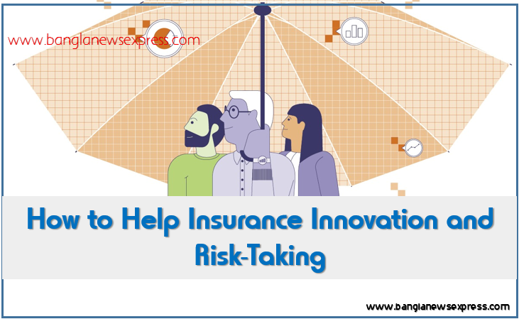 How to Help Insurance Innovation and Risk-Taking,Encouraging insurance innovation and risk-taking,Strategies for fostering insurance industry innovation