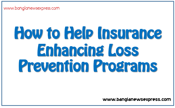 How to Help Insurance Enhancing Loss Prevention Programs, Strengthening insurance loss prevention strategies,Improving loss prevention