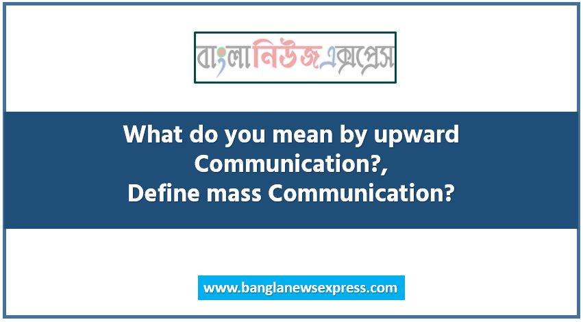 What do you mean by upward Communication?,Define mass Communication?,What is internal Communication?,What is Speech?,What is small group?,What is demi official letter?,What is the meaning of MMS?,What is electronic Communication?,What is office memo?,What is horizontal process?,What is decoding?,What is circular process?